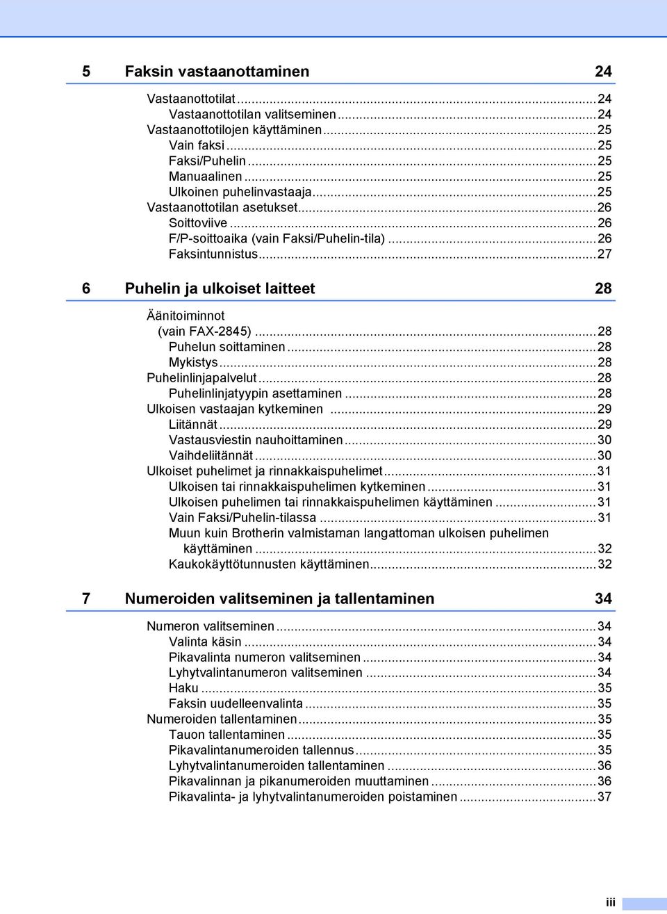 ..28 Puhelun soittaminen...28 Mykistys...28 Puhelinlinjapalvelut...28 Puhelinlinjatyypin asettaminen...28 Ulkoisen vastaajan kytkeminen...29 Liitännät...29 Vastausviestin nauhoittaminen.