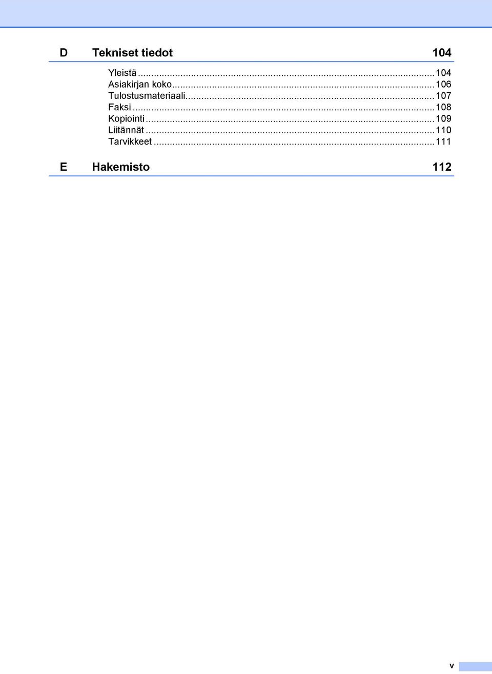 ..106 Tulostusmateriaali...107 Faksi.