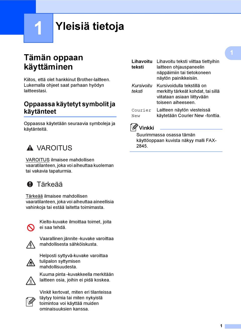 VAROITUS VAROITUS ilmaisee mahdollisen vaaratilanteen, joka voi aiheuttaa kuoleman tai vakavia tapaturmia.