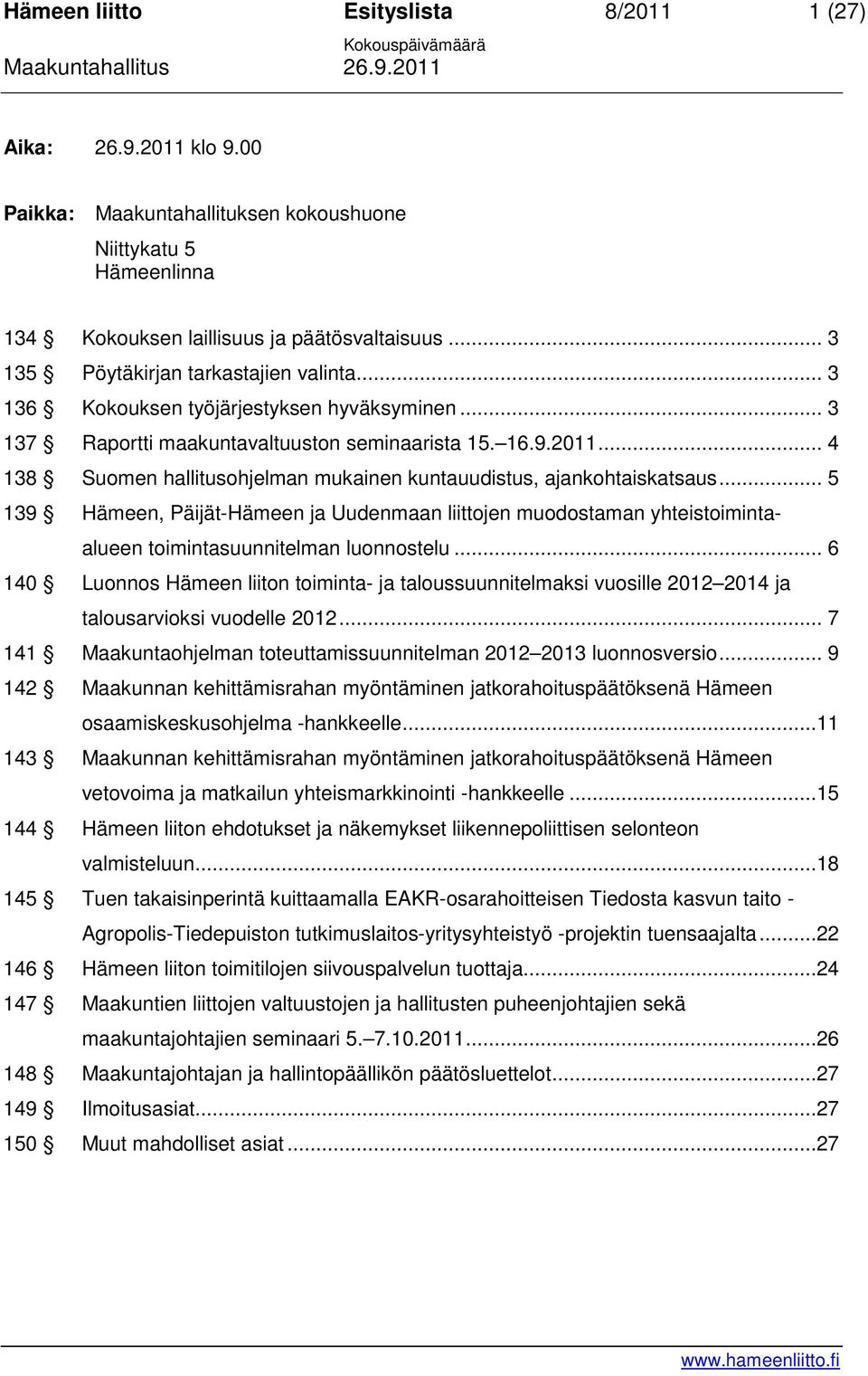 .. 5 139 Hämeen, Päijät-Hämeen ja Uudenmaan liittojen muodostaman yhteistoimintaalueen toimintasuunnitelman luonnostelu.