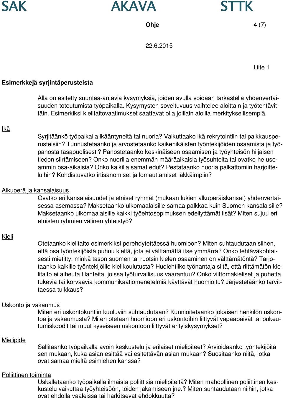 Ikä Syrjitäänkö työpaikalla ikääntyneitä tai nuoria? Vaikuttaako ikä rekrytointiin tai palkkausperusteisiin?