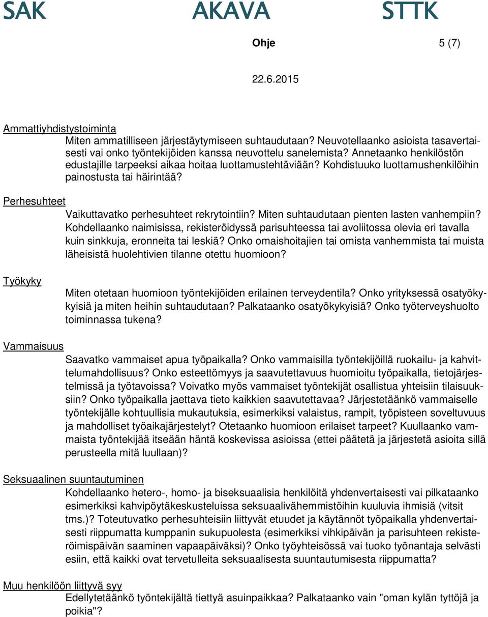 Miten suhtaudutaan pienten lasten vanhempiin? Kohdellaanko naimisissa, rekisteröidyssä parisuhteessa tai avoliitossa olevia eri tavalla kuin sinkkuja, eronneita tai leskiä?