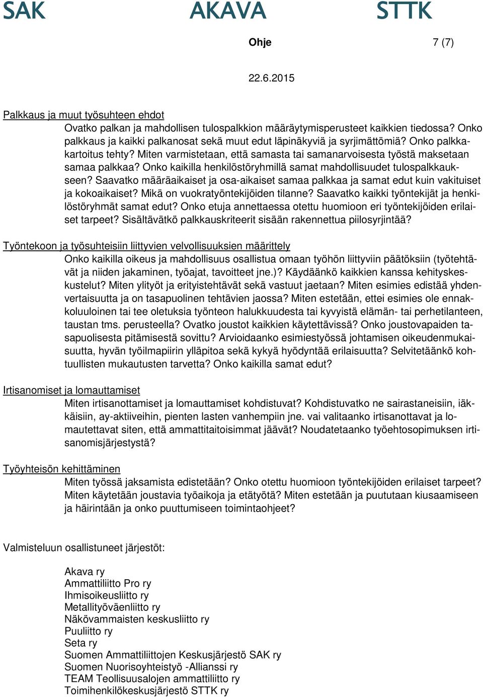 Onko kaikilla henkilöstöryhmillä samat mahdollisuudet tulospalkkaukseen? Saavatko määräaikaiset ja osa-aikaiset samaa palkkaa ja samat edut kuin vakituiset ja kokoaikaiset?