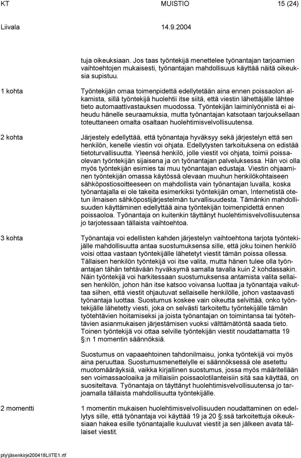 Työntekijän laiminlyönnistä ei aiheudu hänelle seuraamuksia, mutta työnantajan katsotaan tarjouksellaan toteuttaneen omalta osaltaan huolehtimisvelvollisuutensa.