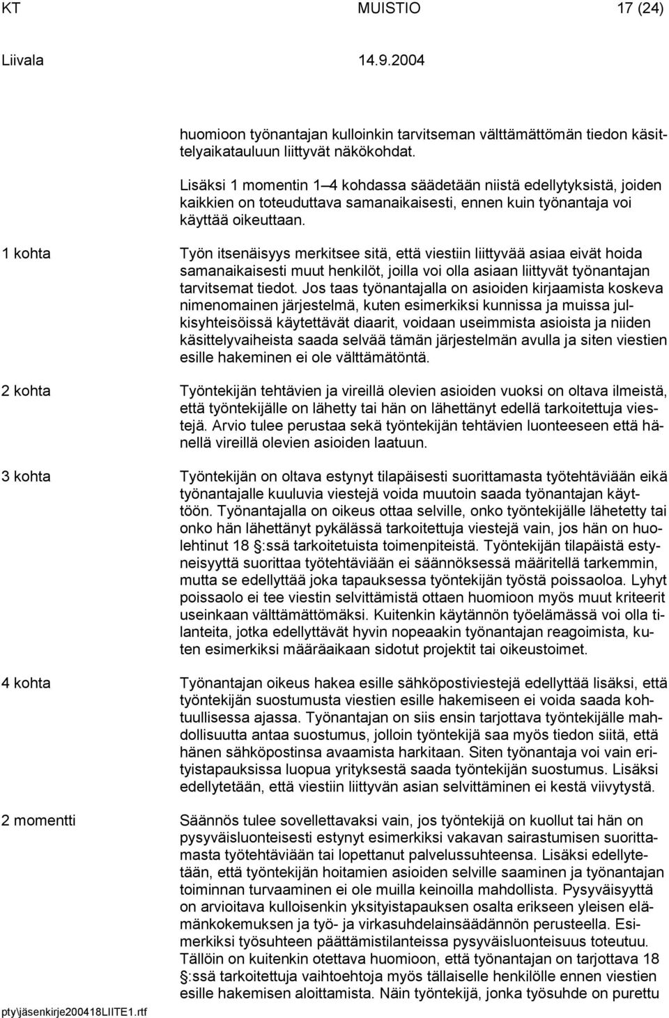 1 kohta Työn itsenäisyys merkitsee sitä, että viestiin liittyvää asiaa eivät hoida samanaikaisesti muut henkilöt, joilla voi olla asiaan liittyvät työnantajan tarvitsemat tiedot.