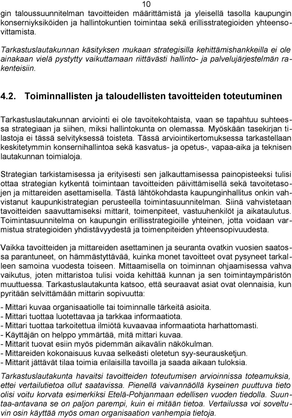 Toiminnallisten ja taloudellisten tavoitteiden toteutuminen Tarkastuslautakunnan arviointi ei ole tavoitekohtaista, vaan se tapahtuu suhteessa strategiaan ja siihen, miksi hallintokunta on olemassa.