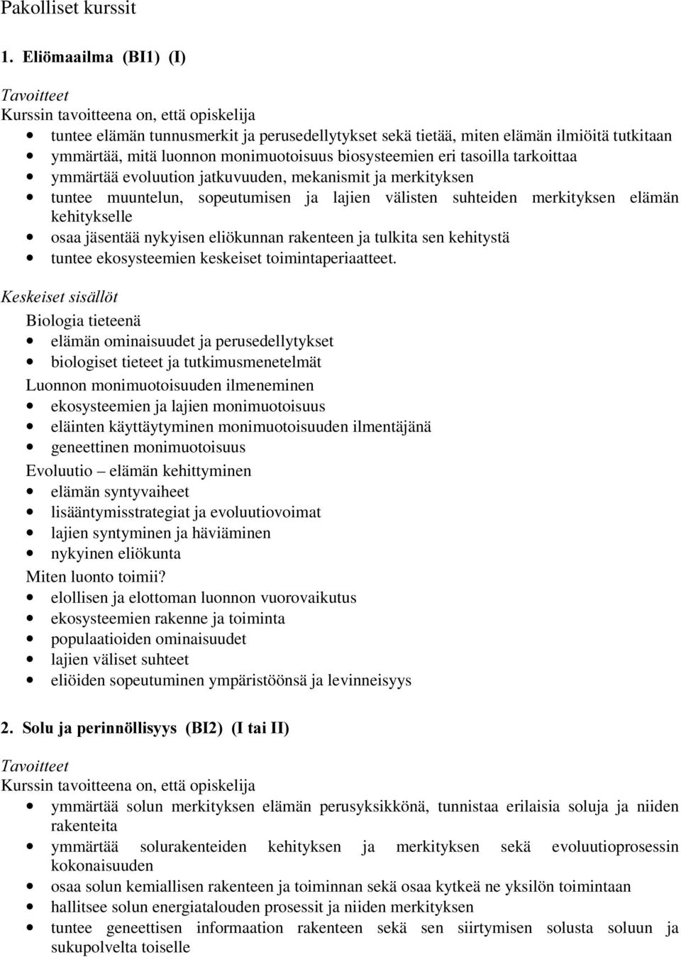 rakenteen ja tulkita sen kehitystä tuntee ekosysteemien keskeiset toimintaperiaatteet.