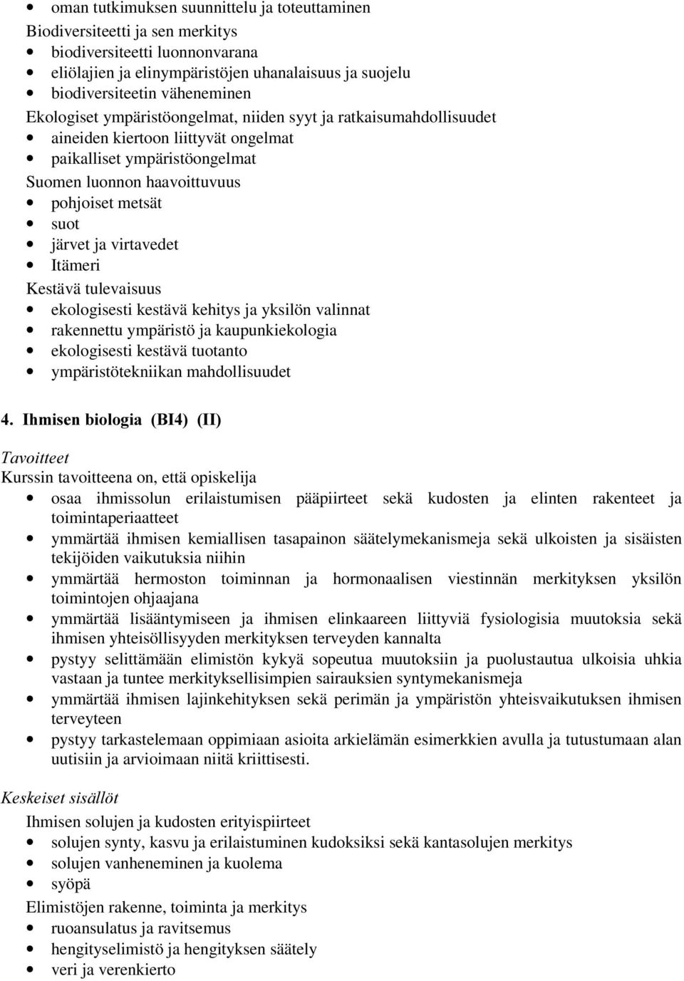 virtavedet Itämeri Kestävä tulevaisuus ekologisesti kestävä kehitys ja yksilön valinnat rakennettu ympäristö ja kaupunkiekologia ekologisesti kestävä tuotanto ympäristötekniikan