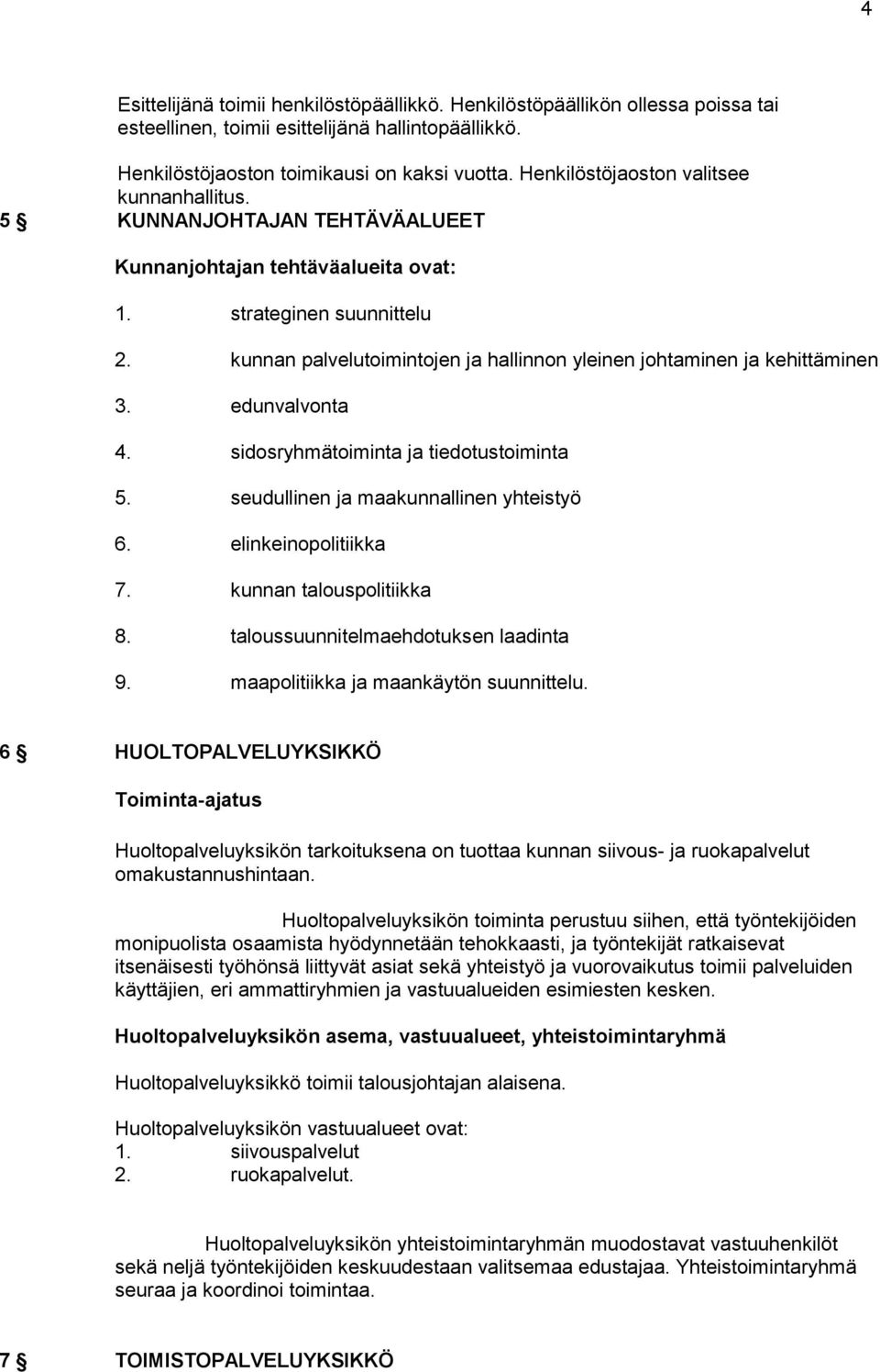 kunnan palvelutoimintojen ja hallinnon yleinen johtaminen ja kehittäminen 3. edunvalvonta 4. sidosryhmätoiminta ja tiedotustoiminta 5. seudullinen ja maakunnallinen yhteistyö 6. elinkeinopolitiikka 7.