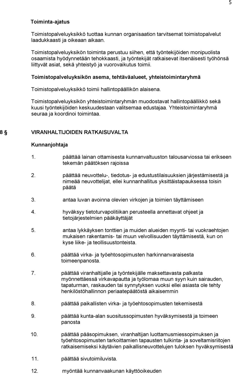 ja vuorovaikutus toimii. Toimistopalveluyksikön asema, tehtäväalueet, yhteistoimintaryhmä Toimistopalveluyksikkö toimii hallintopäällikön alaisena.