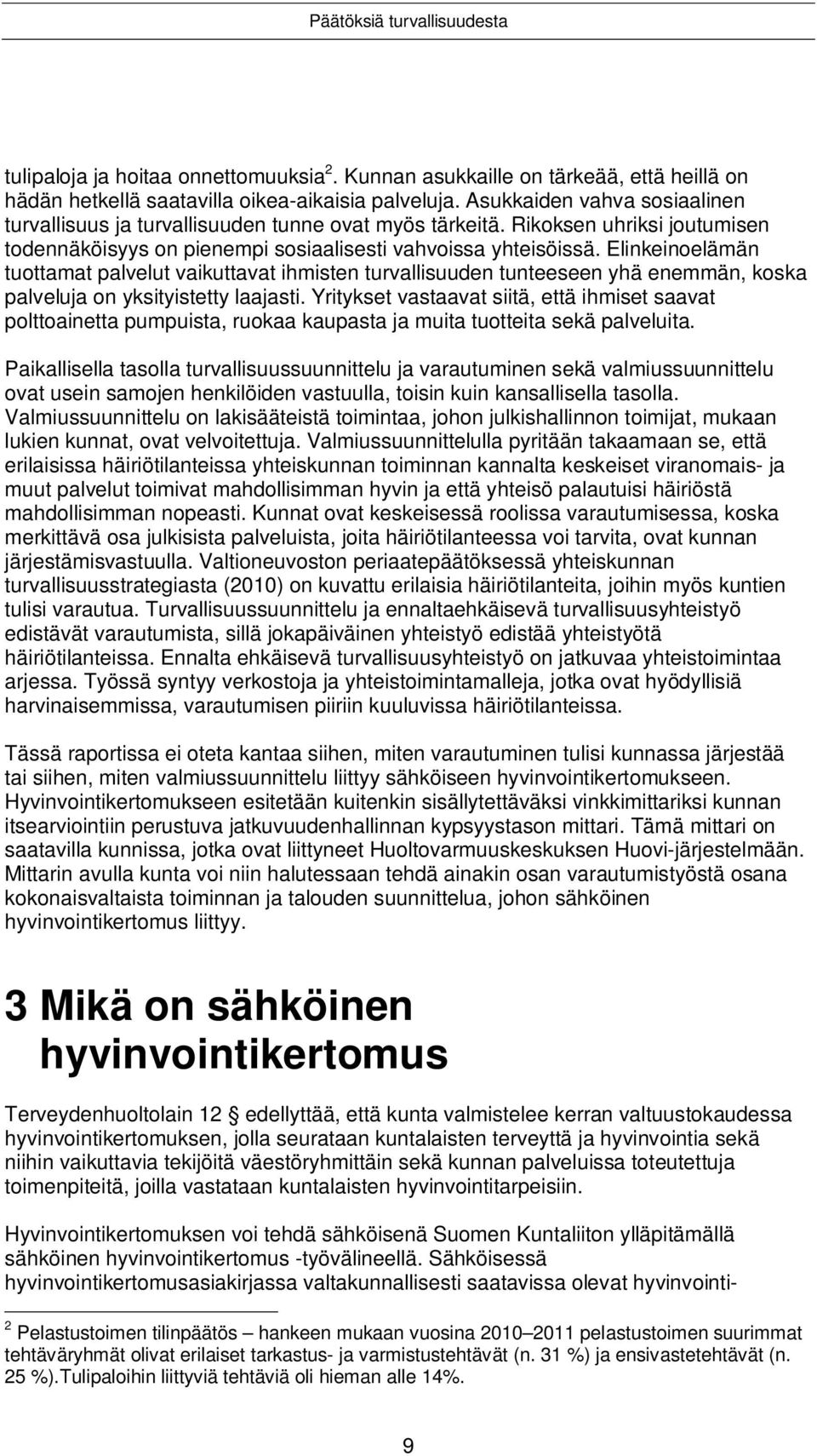 Elinkeinoelämän tuottamat palvelut vaikuttavat ihmisten turvallisuuden tunteeseen yhä enemmän, koska palveluja on yksityistetty laajasti.