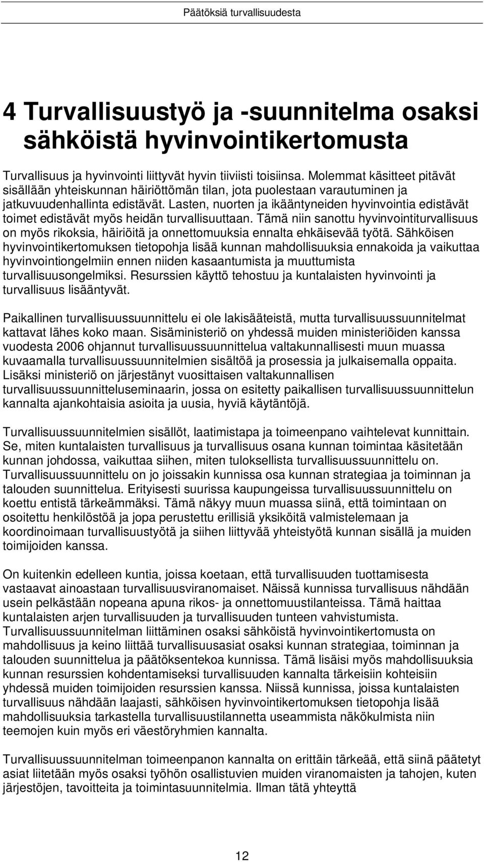 Lasten, nuorten ja ikääntyneiden hyvinvointia edistävät toimet edistävät myös heidän turvallisuuttaan.