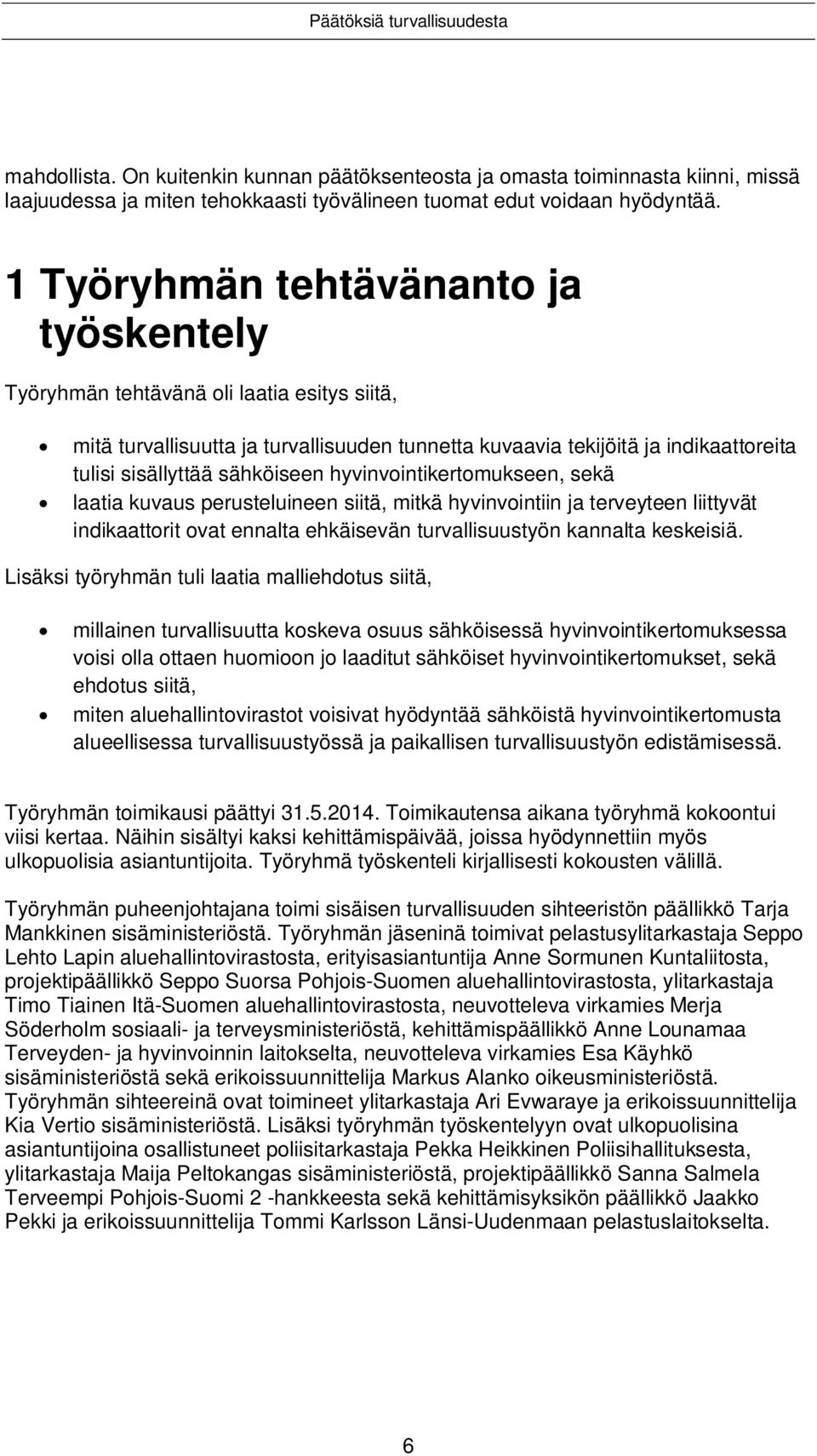 hyvinvointikertomukseen, sekä laatia kuvaus perusteluineen siitä, mitkä hyvinvointiin ja terveyteen liittyvät indikaattorit ovat ennalta ehkäisevän turvallisuustyön kannalta keskeisiä.