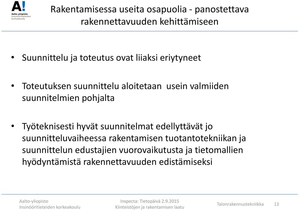 hyvät suunnitelmat edellyttävät jo suunnitteluvaiheessa rakentamisen tuotantotekniikan ja suunnittelun