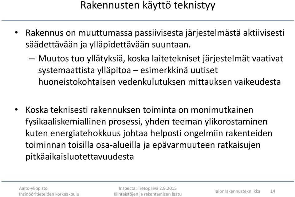 mittauksen vaikeudesta Koska teknisesti rakennuksen toiminta on monimutkainen fysikaaliskemiallinen prosessi, yhden teeman ylikorostaminen kuten