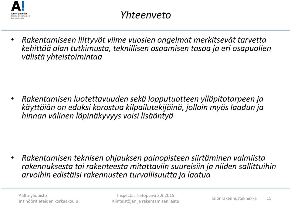 kilpailutekijöinä, jolloin myös laadun ja hinnan välinen läpinäkyvyys voisi lisääntyä Rakentamisen teknisen ohjauksen painopisteen siirtäminen