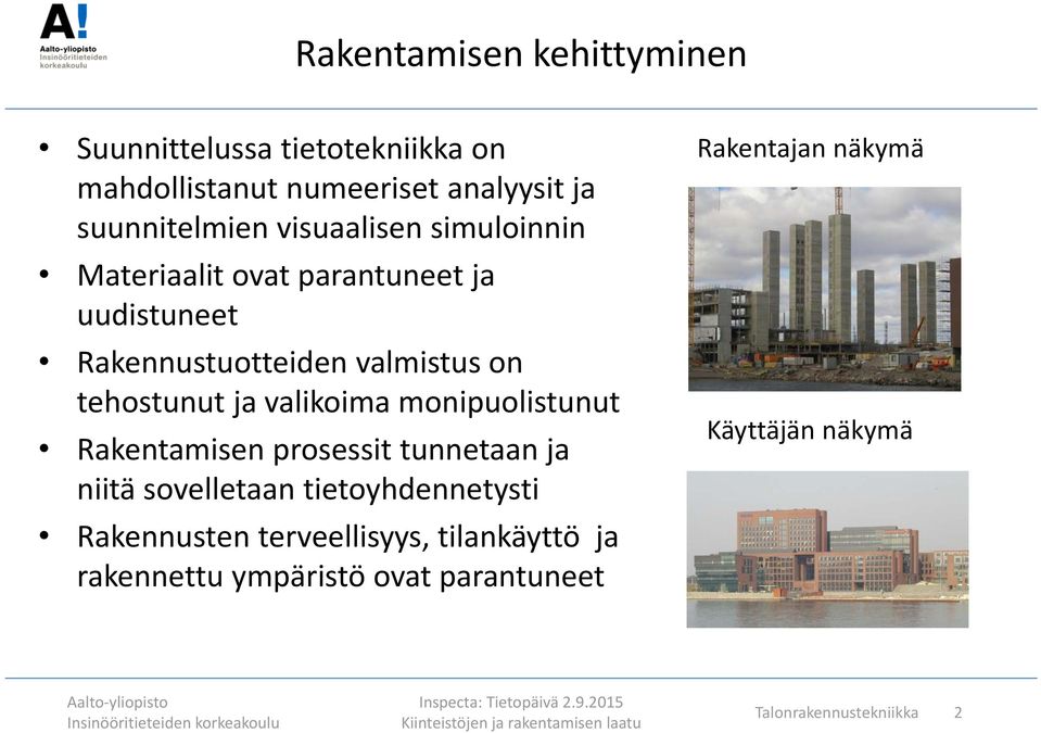 valikoima monipuolistunut Rakentamisen prosessit tunnetaan ja niitä sovelletaan tietoyhdennetysti Rakennusten