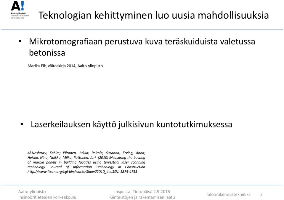 Heiska, Nina; Nuikka, Milka; Puttonen, Jari (2010) Measuring the bowing of marble panels in building facades using terrestrial laser