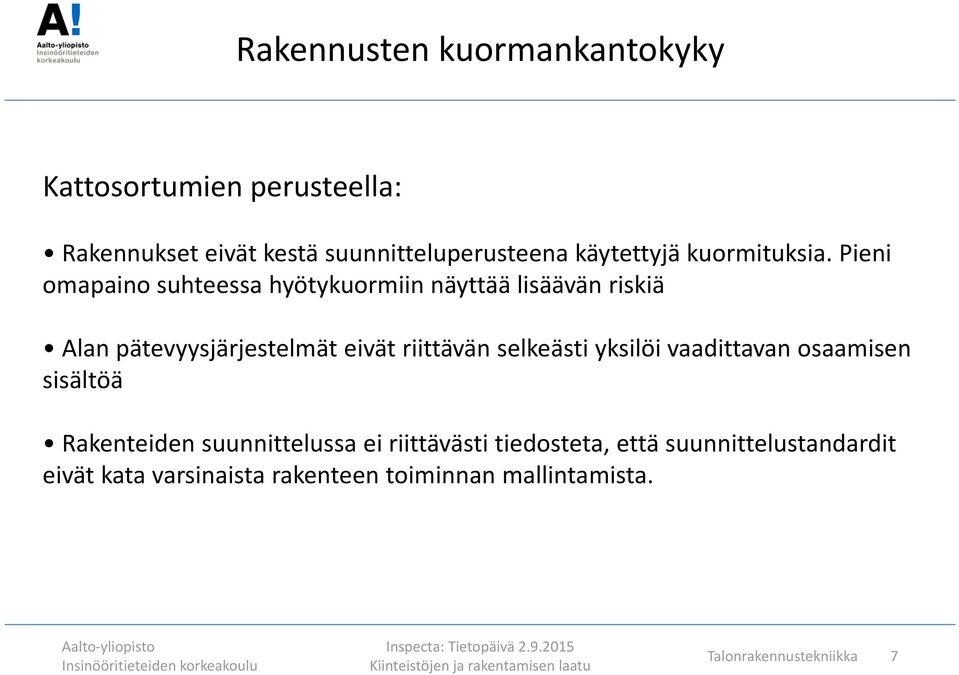 Pieni omapaino suhteessa hyötykuormiin näyttää lisäävän riskiä Alan pätevyysjärjestelmät eivät riittävän