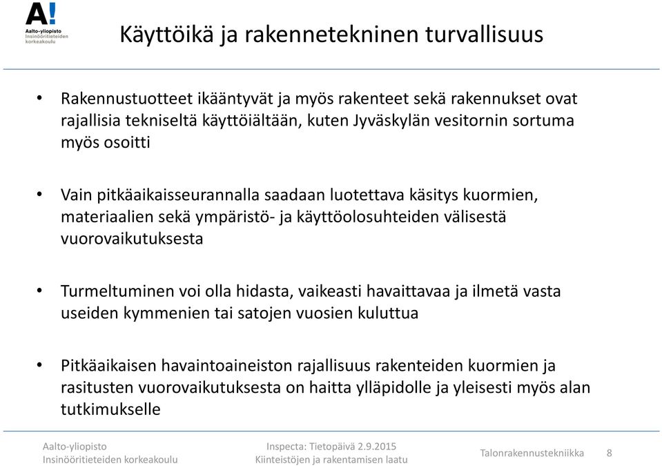 välisestä vuorovaikutuksesta Turmeltuminen voi olla hidasta, vaikeasti havaittavaa ja ilmetä vasta useiden kymmenien tai satojen vuosien kuluttua Pitkäaikaisen