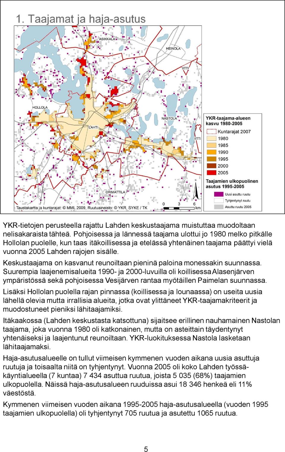 Keskustaajama on kasvanut reunoiltaan pieninä paloina monessakin suunnassa.