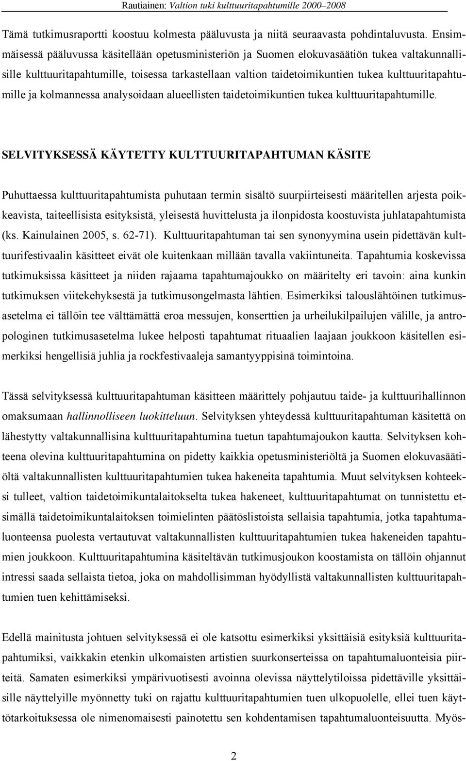 kulttuuritapahtumille ja kolmannessa analysoidaan alueellisten taidetoimikuntien tukea kulttuuritapahtumille.