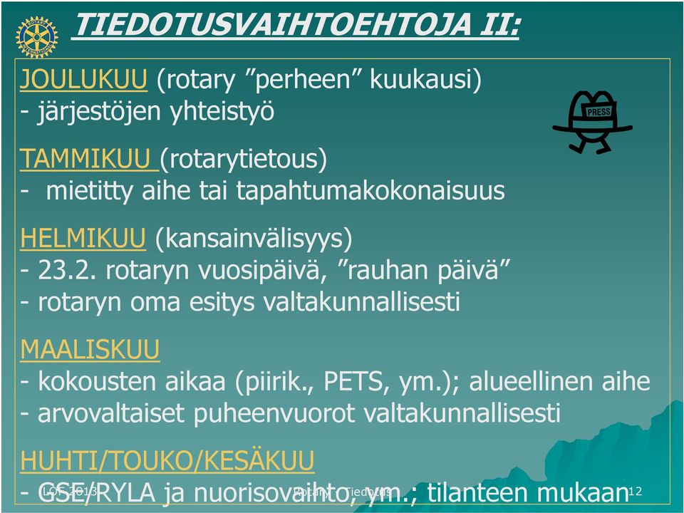 .2. rotaryn vuosipäivä, rauhan päivä - rotaryn oma esitys valtakunnallisesti MAALISKUU - kokousten aikaa (piirik.