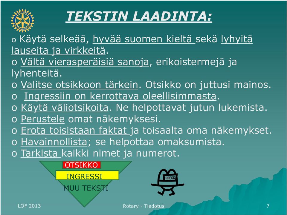 o Ingressiin on kerrottava oleellisimmasta. o Käytä väliotsikoita. Ne helpottavat jutun lukemista. o Perustele omat näkemyksesi.