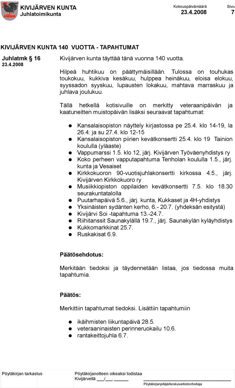 Tällä hetkellä kotisivuille on merkitty veteraanipäivän ja kaatuneitten muistopäivän lisäksi seuraavat tapahtumat: Kansalaisopiston näyttely kirjastossa pe 25.4.