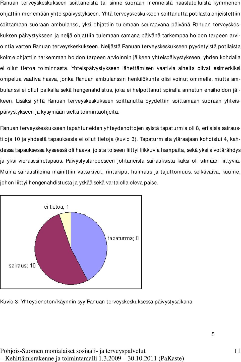 samana päivänä tarkempaa hoidon tarpeen arviointia varten Ranuan terveyskeskukseen.