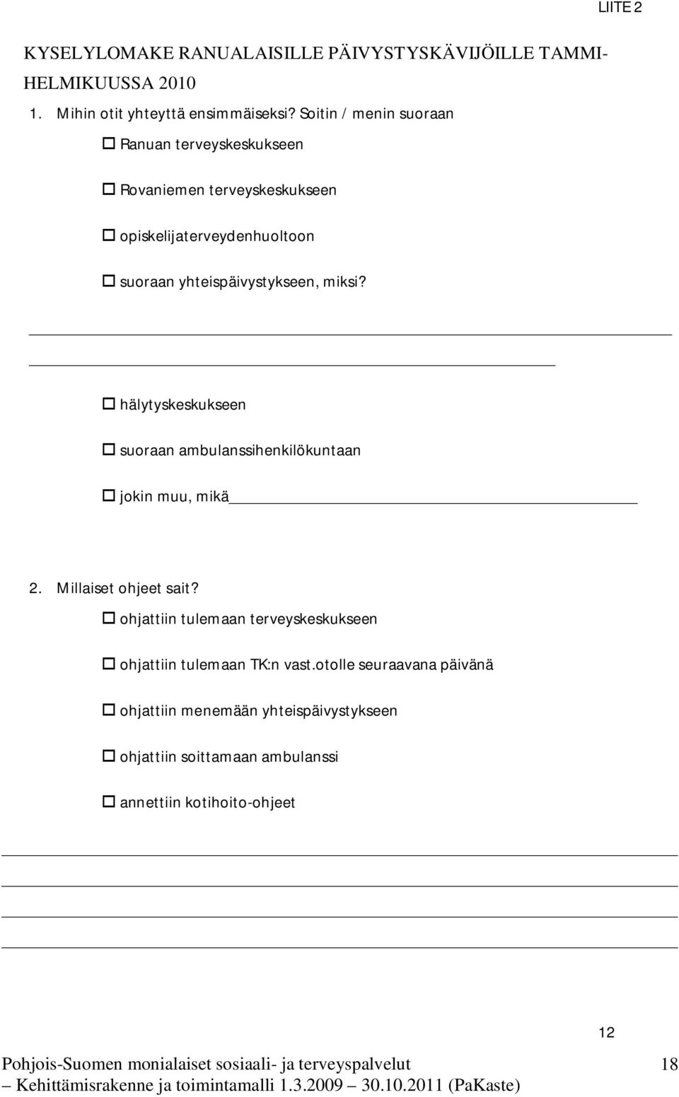 miksi? hälytyskeskukseen suoraan ambulanssihenkilökuntaan jokin muu, mikä 2. Millaiset ohjeet sait?