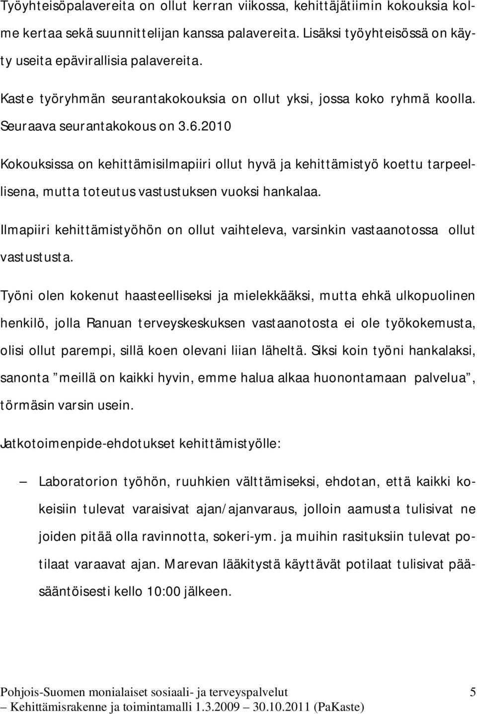 2010 Kokouksissa on kehittämisilmapiiri ollut hyvä ja kehittämistyö koettu tarpeellisena, mutta toteutus vastustuksen vuoksi hankalaa.