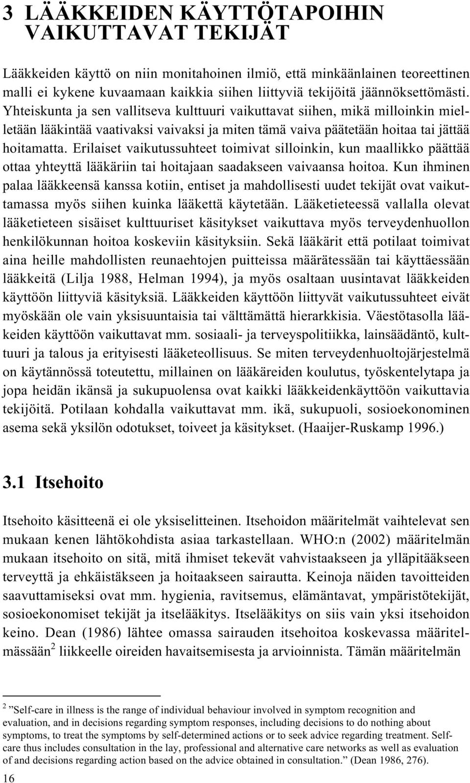 Erilaiset vaikutussuhteet toimivat silloinkin, kun maallikko päättää ottaa yhteyttä lääkäriin tai hoitajaan saadakseen vaivaansa hoitoa.