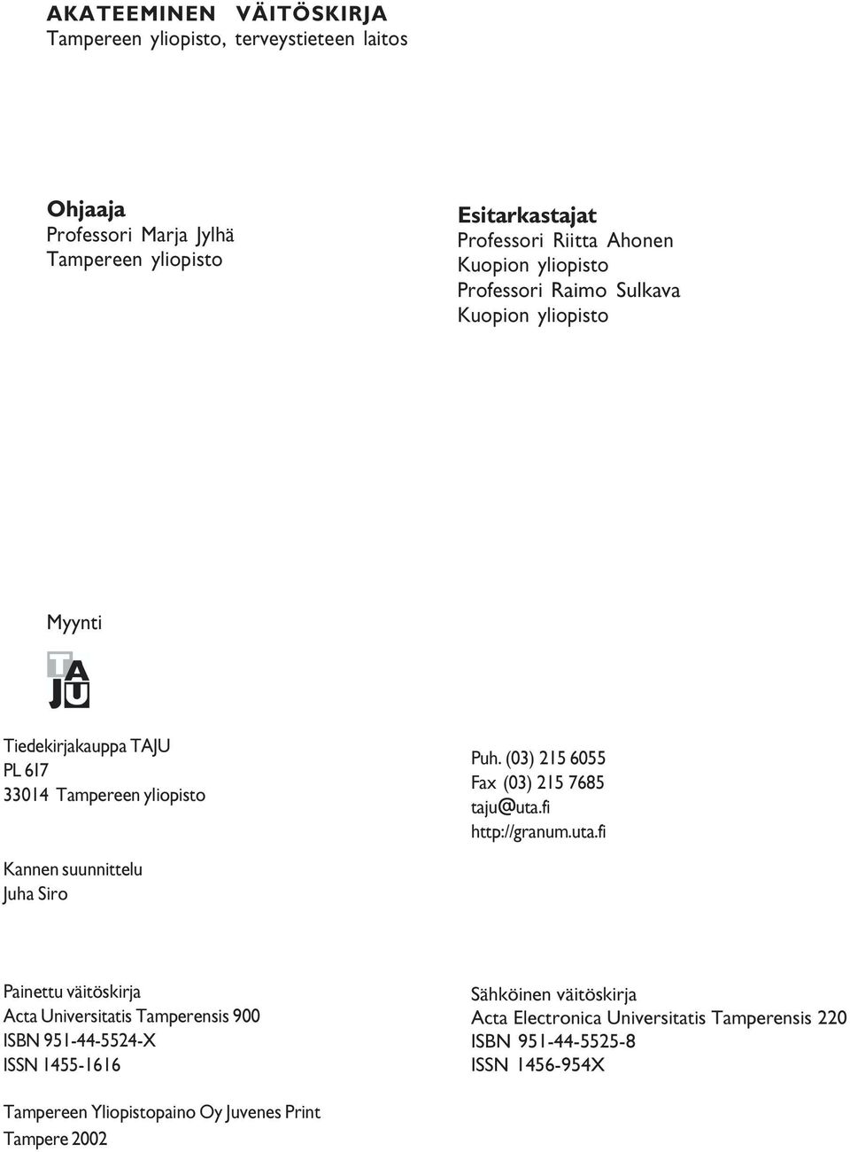 Siro Puh (03) 215 6055 Fax (03) 215 7685 taju@uta fi http://granum uta fi Painettu väitöskirja Acta Universitatis Tamperensis 900 ISBN 951-44-5524-X ISSN