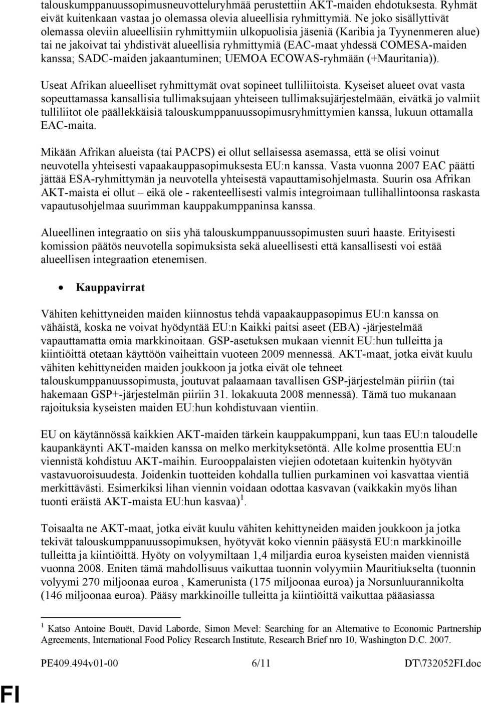 COMESA-maiden kanssa; SADC-maiden jakaantuminen; UEMOA ECOWAS-ryhmään (+Mauritania)). Useat Afrikan alueelliset ryhmittymät ovat sopineet tulliliitoista.