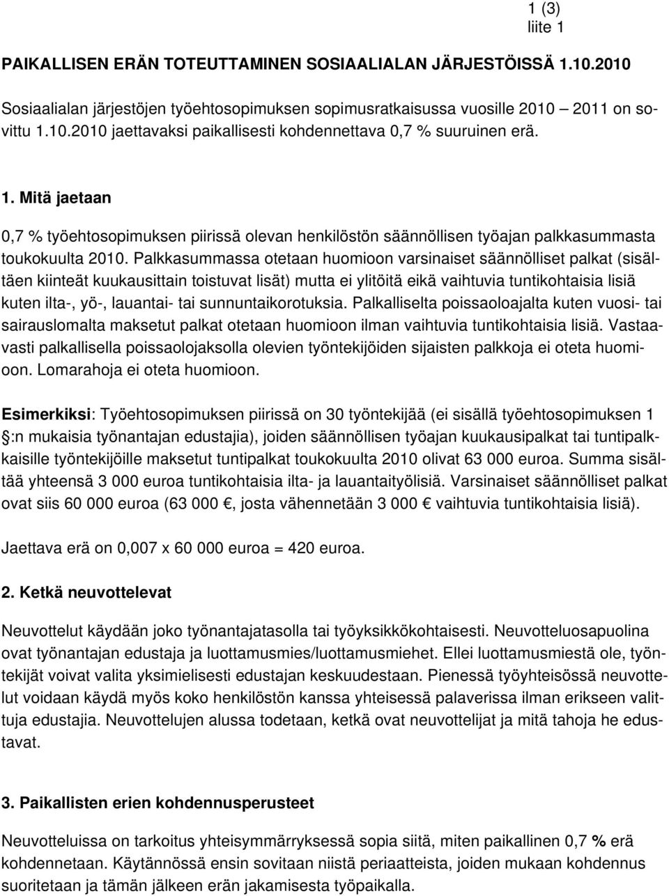 Palkkasummassa otetaan huomioon varsinaiset säännölliset palkat (sisältäen kiinteät kuukausittain toistuvat lisät) mutta ei ylitöitä eikä vaihtuvia tuntikohtaisia lisiä kuten ilta-, yö-, lauantai-