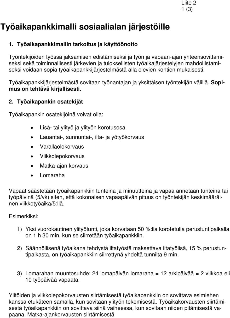 työaikajärjestelyjen mahdollistamiseksi voidaan sopia työaikapankkijärjestelmästä alla olevien kohtien mukaisesti. Työaikapankkijärjestelmästä sovitaan työnantajan ja yksittäisen työntekijän välillä.