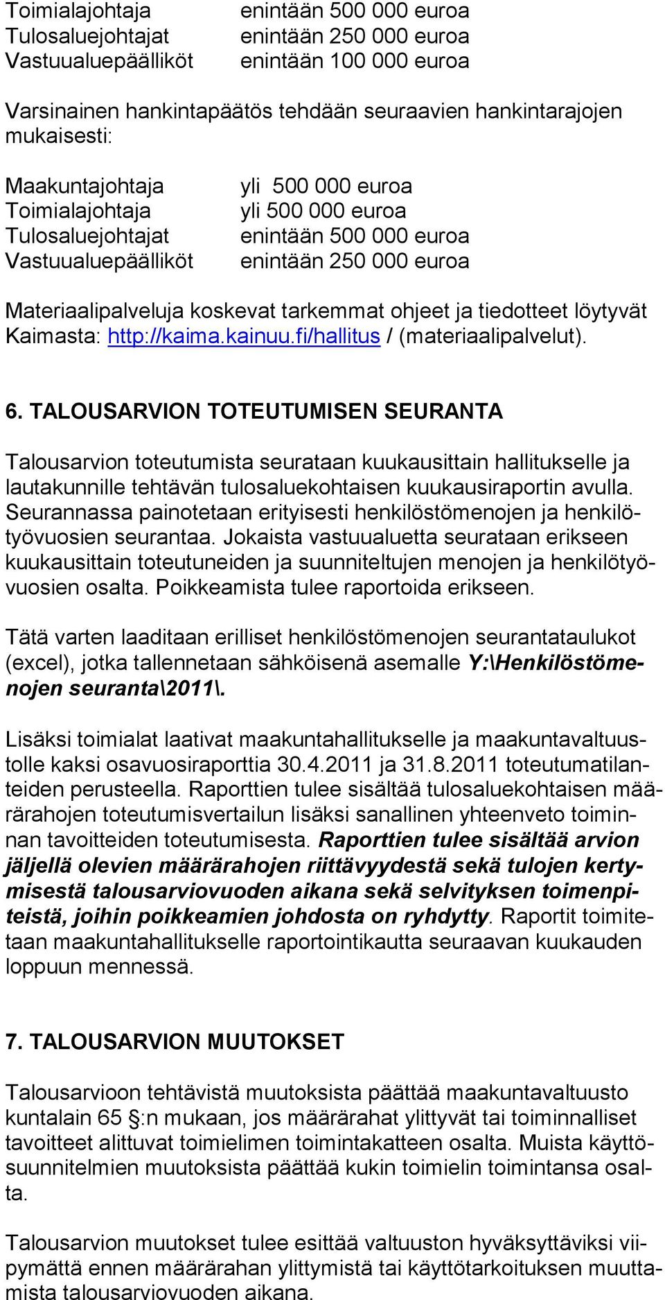 ja tiedotteet löytyvät Kaimasta: http://kai ma.kainuu.fi/hallitus / (materiaalipalvelut). 6.