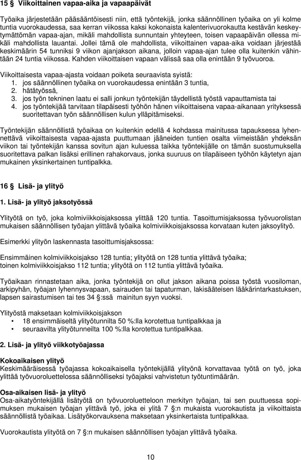 Jollei tämä ole mahdollista, viikoittainen vapaa-aika voidaan järjestää keskimäärin 54 tunniksi 9 viikon ajanjakson aikana, jolloin vapaa-ajan tulee olla kuitenkin vähintään 24 tuntia viikossa.