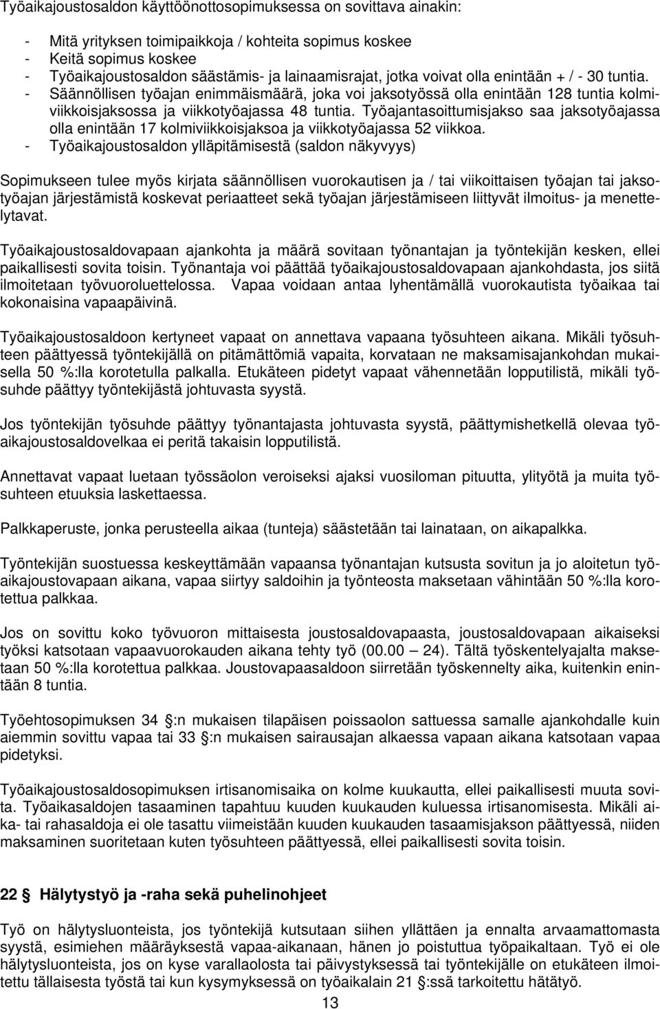 Työajantasoittumisjakso saa jaksotyöajassa olla enintään 17 kolmiviikkoisjaksoa ja viikkotyöajassa 52 viikkoa.