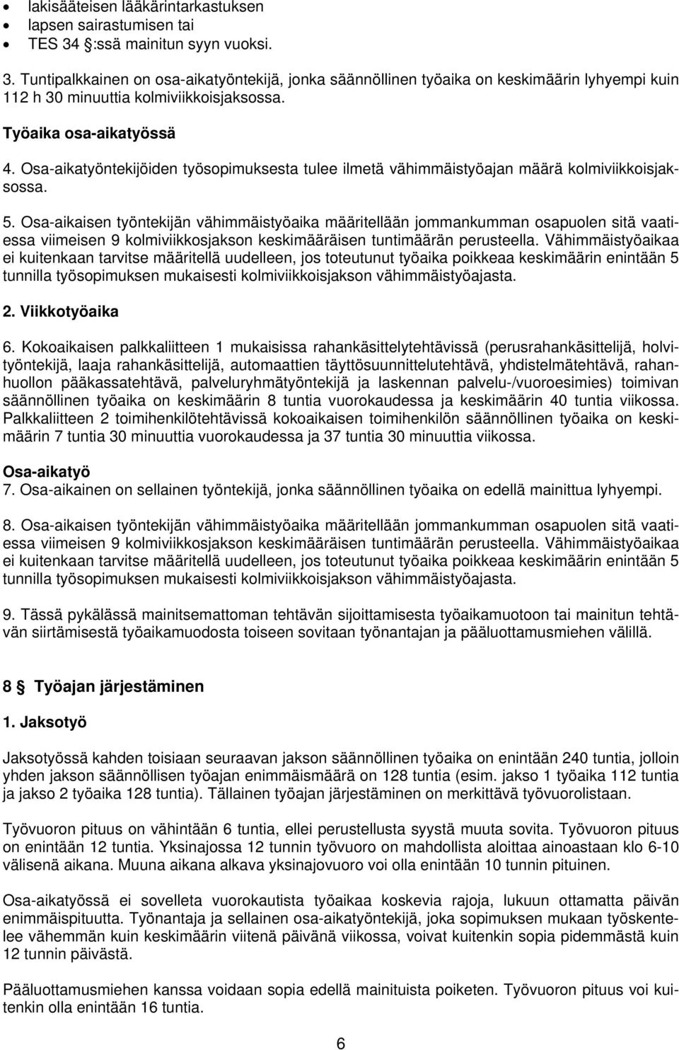 Osa-aikatyöntekijöiden työsopimuksesta tulee ilmetä vähimmäistyöajan määrä kolmiviikkoisjaksossa. 5.