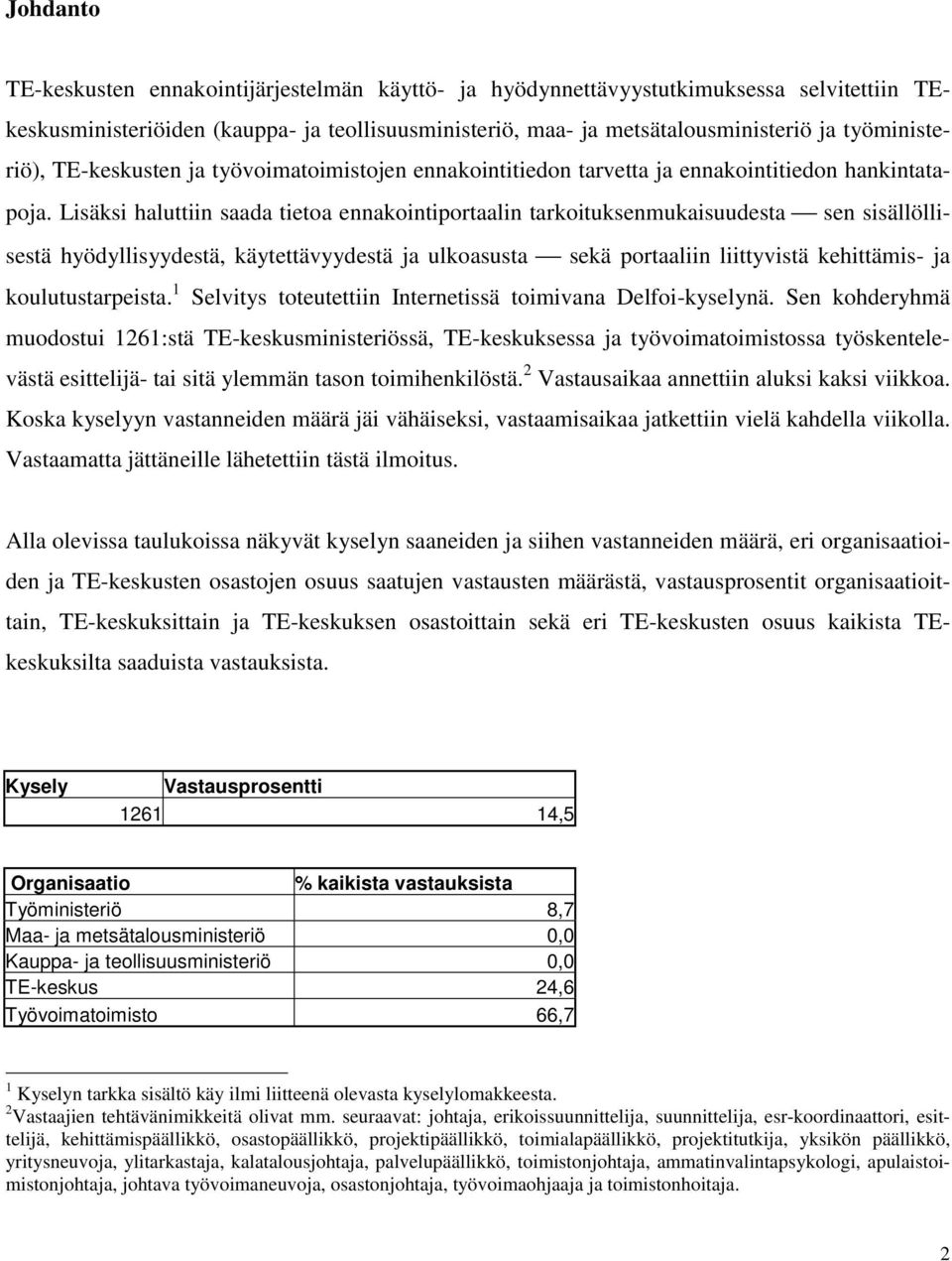 Lisäksi haluttiin saada tietoa ennakointiportaalin tarkoituksenmukaisuudesta sen sisällöllisestä hyödyllisyydestä, käytettävyydestä ja ulkoasusta sekä portaaliin liittyvistä kehittämis- ja