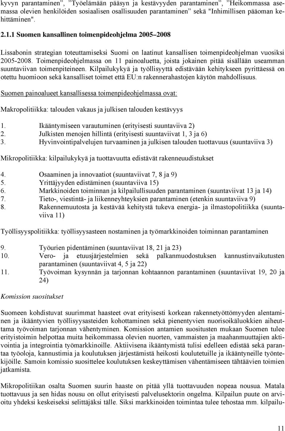 Toimenpideohjelmassa on 11 painoaluetta, joista jokainen pitää sisällään useamman suuntaviivan toimenpiteineen.