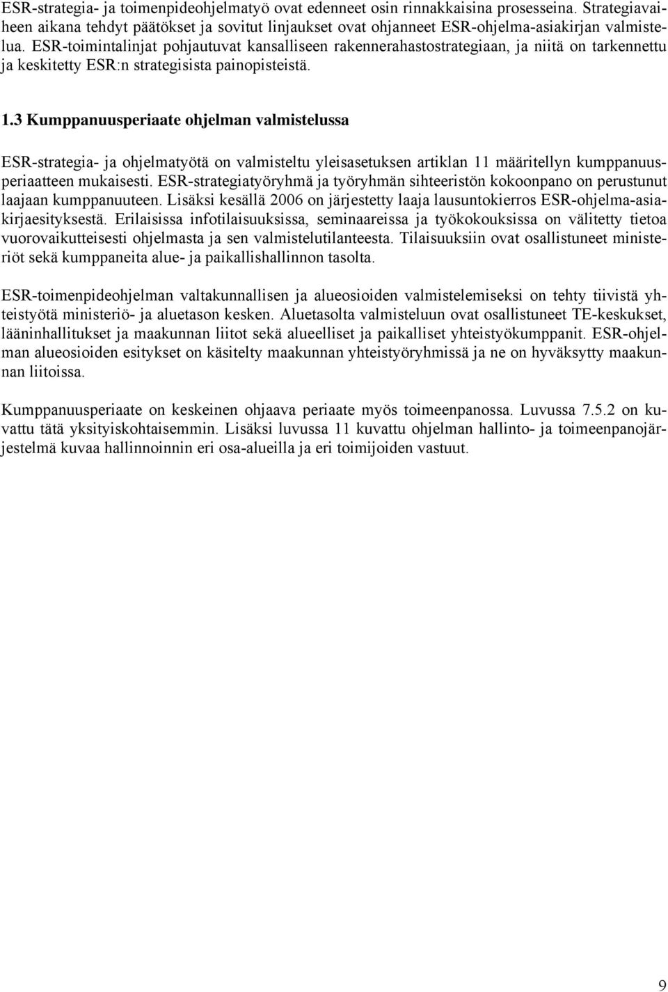 3 Kumppanuusperiaate ohjelman valmistelussa ESR-strategia- ja ohjelmatyötä on valmisteltu yleisasetuksen artiklan 11 määritellyn kumppanuusperiaatteen mukaisesti.