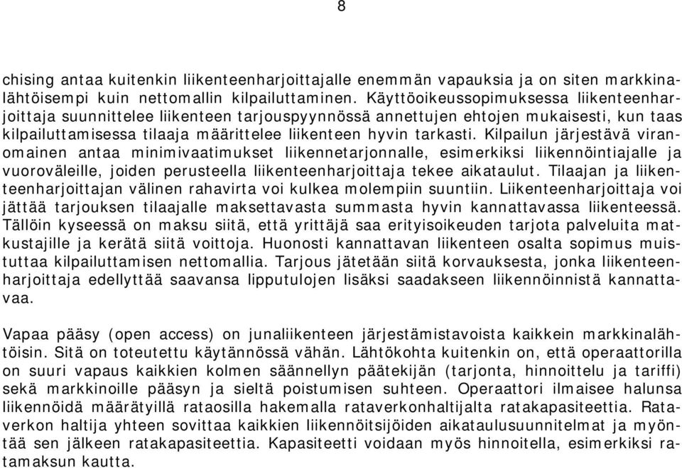 Kilpailun järjstävä viranomainn antaa minimivaatimukst liiknntarjonnall, simrkiksi liiknnöintiajall ja vuorovälill, joidn prustlla liikntnharjoittaja tk aikataulut.