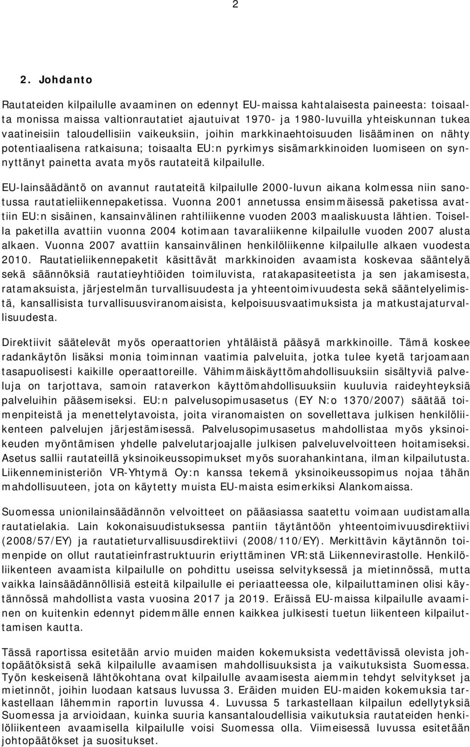 EU-lainsäädäntö on avannut rautatitä kilpailull 2000-luvun aikana kolmssa niin sanotussa rautatiliiknnpaktissa.