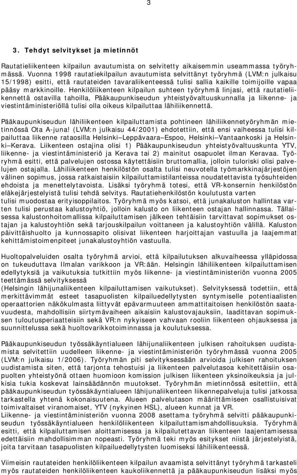 Hnkilöliikntn kilpailun suhtn työryhmä linjasi, ttä rautatiliiknnttä ostavilla tahoilla, Pääkaupunkisudun yhtistyövaltuuskunnalla ja liiknn- ja vistintäministriöllä tulisi olla oikus kilpailuttaa