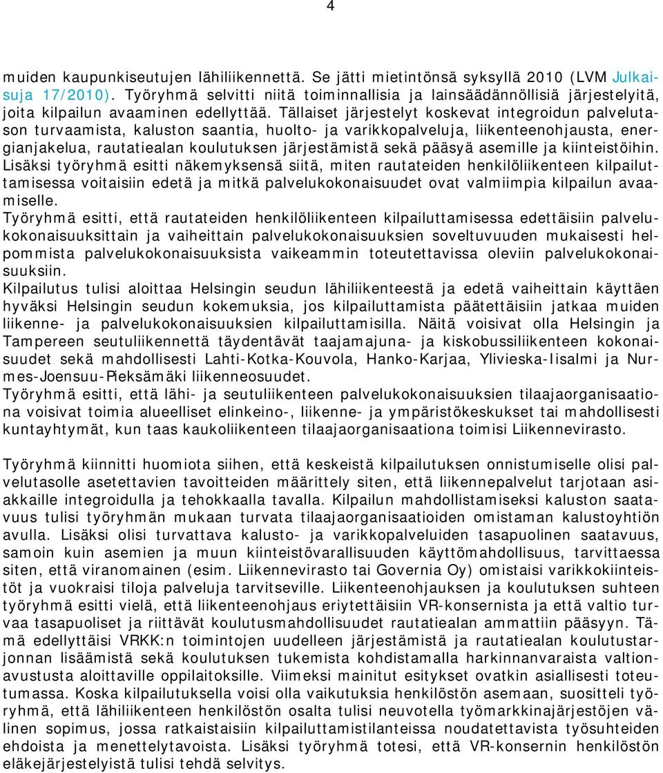 Tällaist järjstlyt koskvat intgroidun palvlutason turvaamista, kaluston saantia, huolto- ja varikkopalvluja, liikntnohjausta, nrgianjaklua, rautatialan koulutuksn järjstämistä skä pääsyä asmill ja