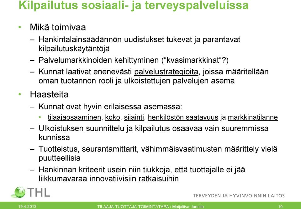 tilaajaosaaminen, koko, sijainti, henkilöstön saatavuus ja markkinatilanne Ulkoistuksen suunnittelu ja kilpailutus osaavaa vain suuremmissa kunnissa Tuotteistus, seurantamittarit,