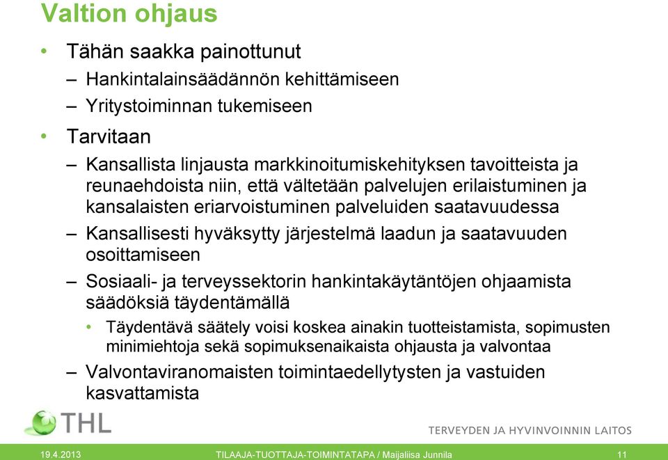 osoittamiseen Sosiaali- ja terveyssektorin hankintakäytäntöjen ohjaamista säädöksiä täydentämällä Täydentävä säätely voisi koskea ainakin tuotteistamista, sopimusten minimiehtoja